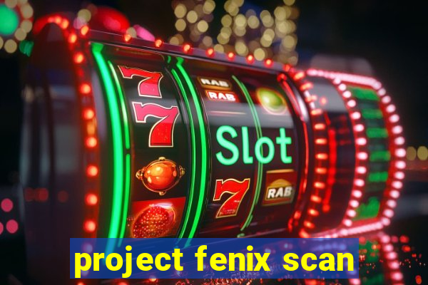 project fenix scan